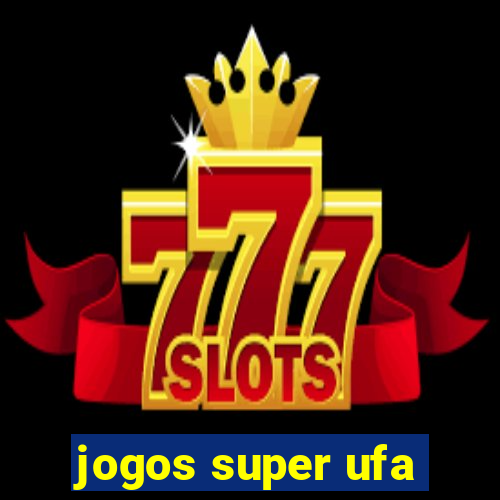 jogos super ufa